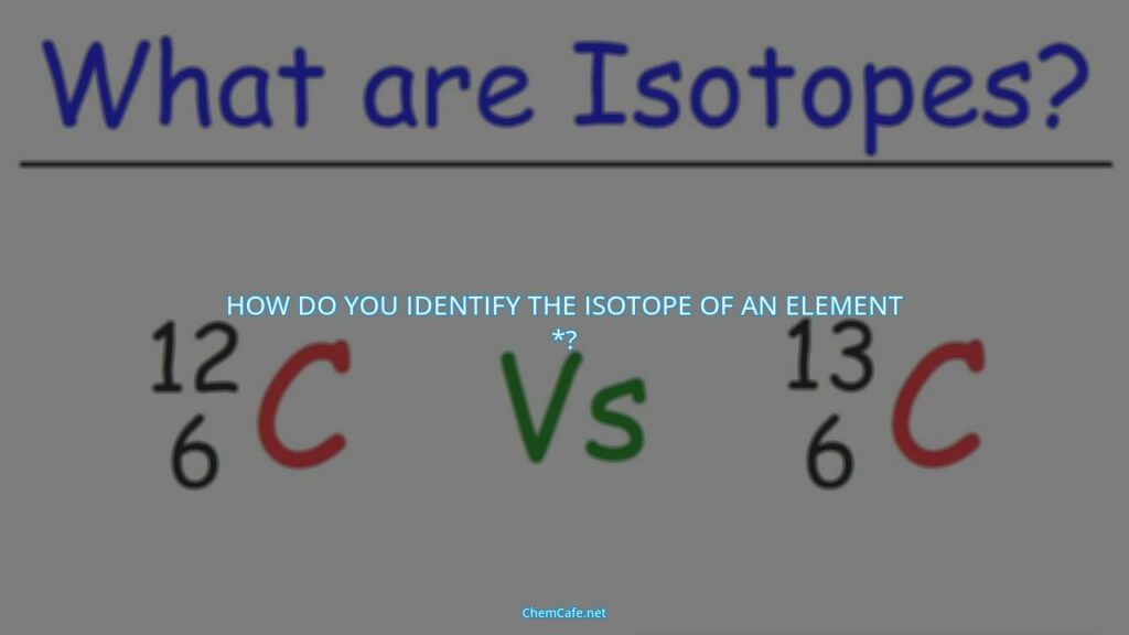 How Do You Identify The Isotope Of An Element Chemcafe Science