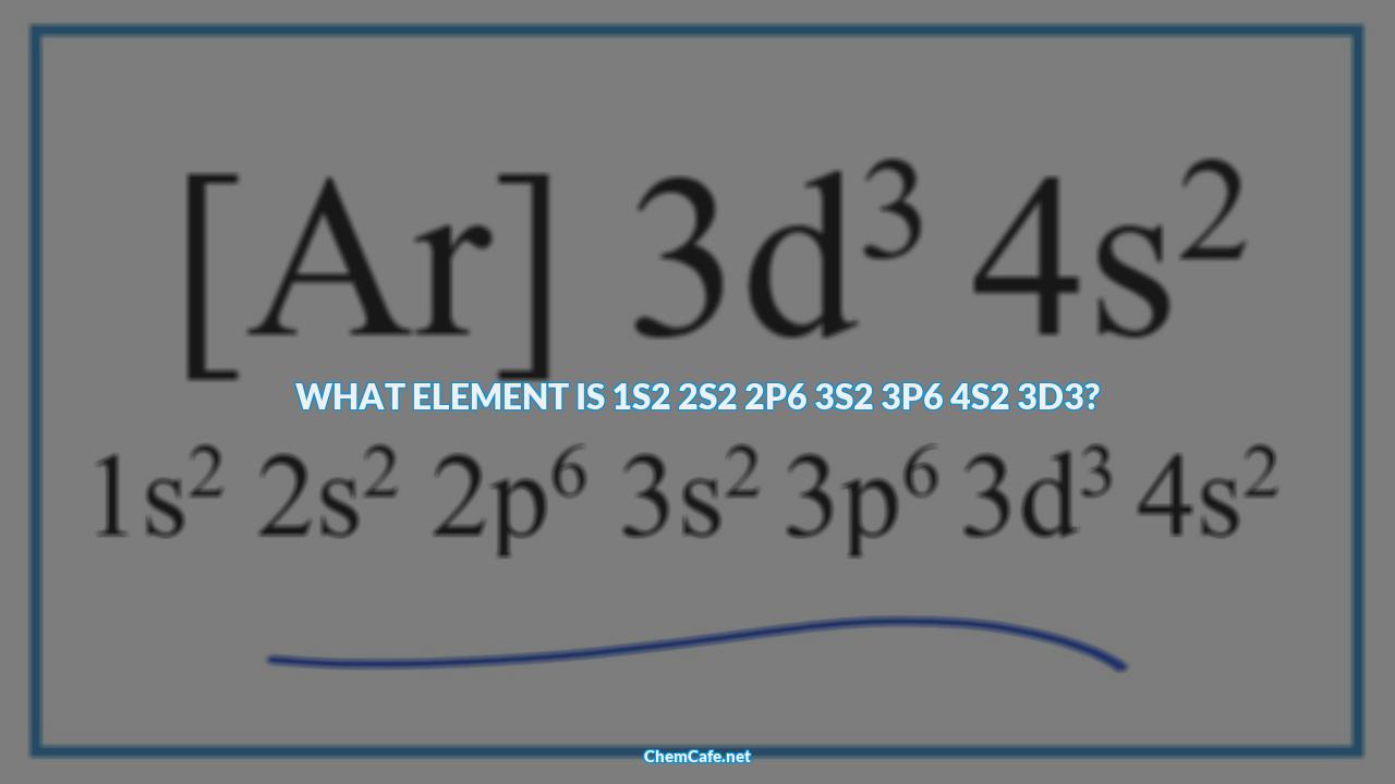 What element is 1s2 2s2 2p6 3s2 3p6 4s2 3d3?