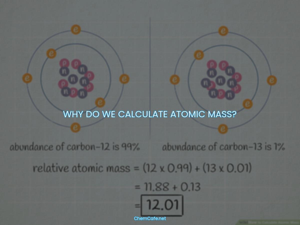 Why do we calculate atomic mass?