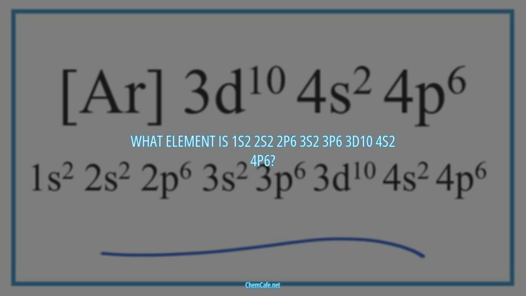 What element is 1s2 2s2 2p6 3s2 3p6 3d10 4s2 4p6?