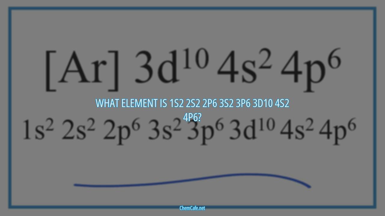 What element is 1s2 2s2 2p6 3s2 3p6 3d10 4s2 4p6?