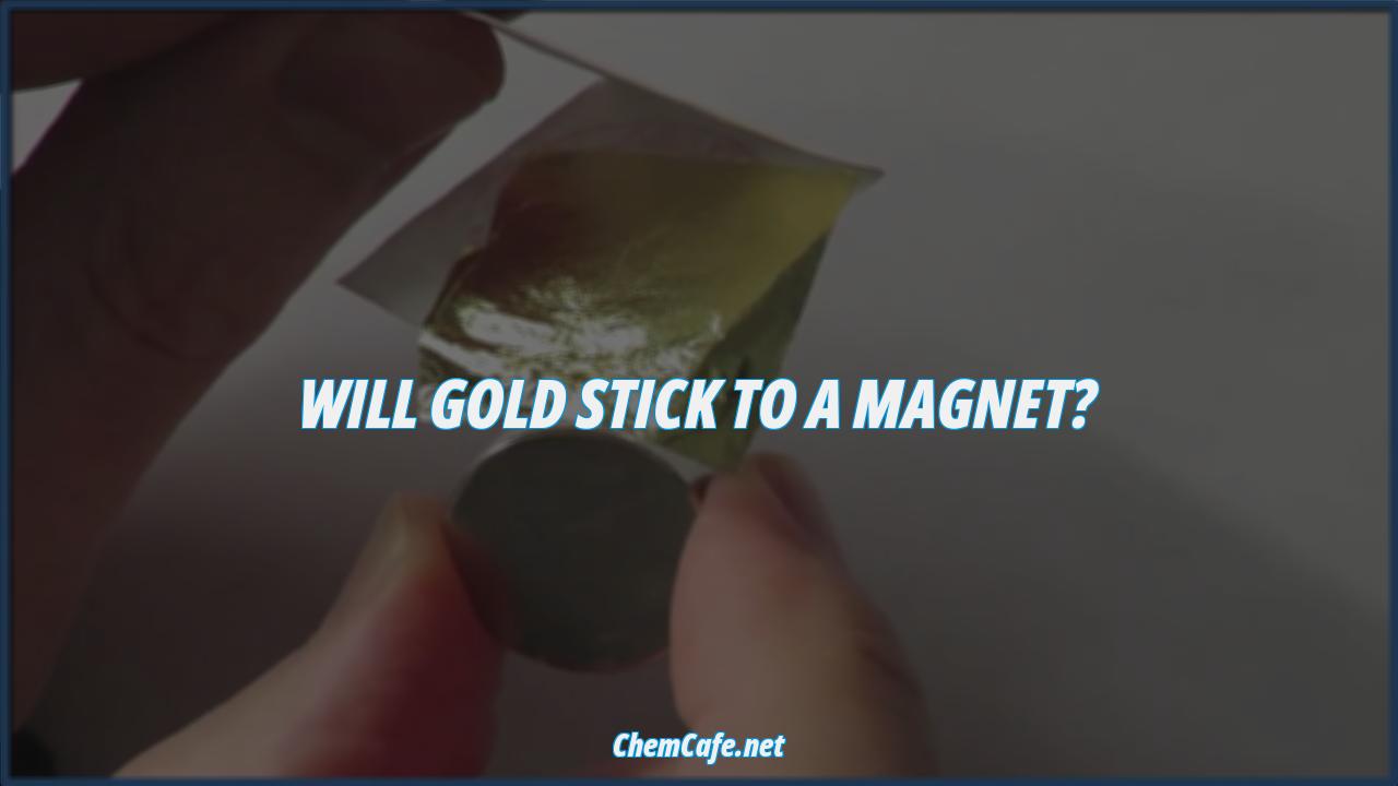 does gold stick to magnet?