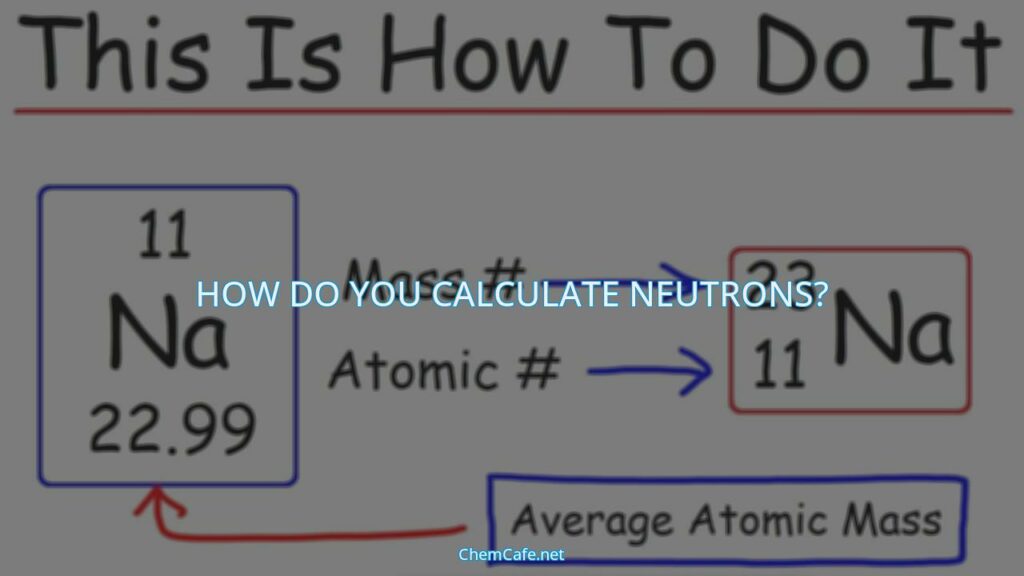 2 how do you calculate the number of neutrons in an atom