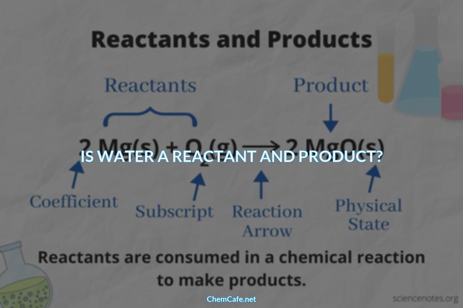 is water a reactant or product?