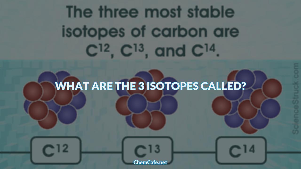 what are the 3 isotopes called?