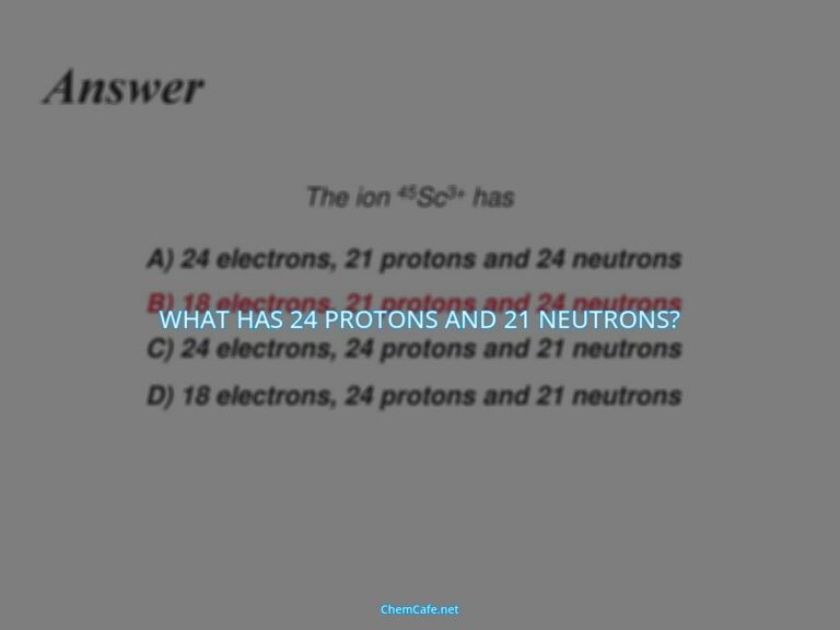 what has 24 protons and 21 neutrons?