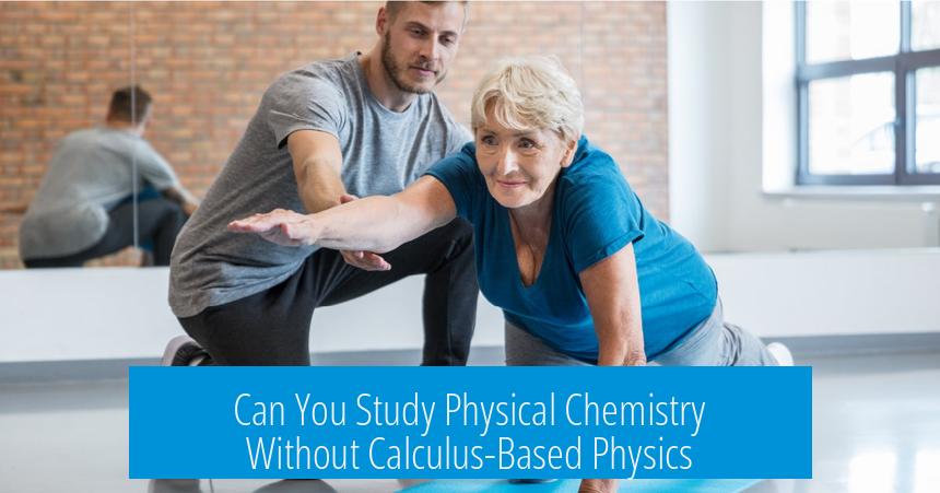 Can You Study Physical Chemistry Without Calculus-Based Physics?