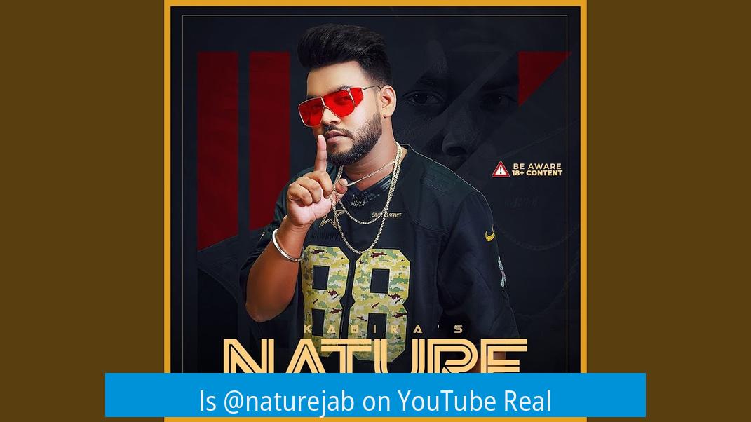 Is @naturejab on YouTube Real?