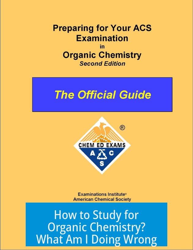 How to Study for Organic Chemistry? What Am I Doing Wrong?