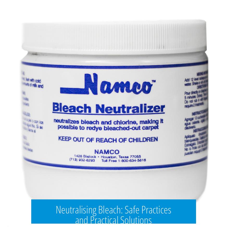 Neutralising Bleach: Safe Practices and Practical Solutions