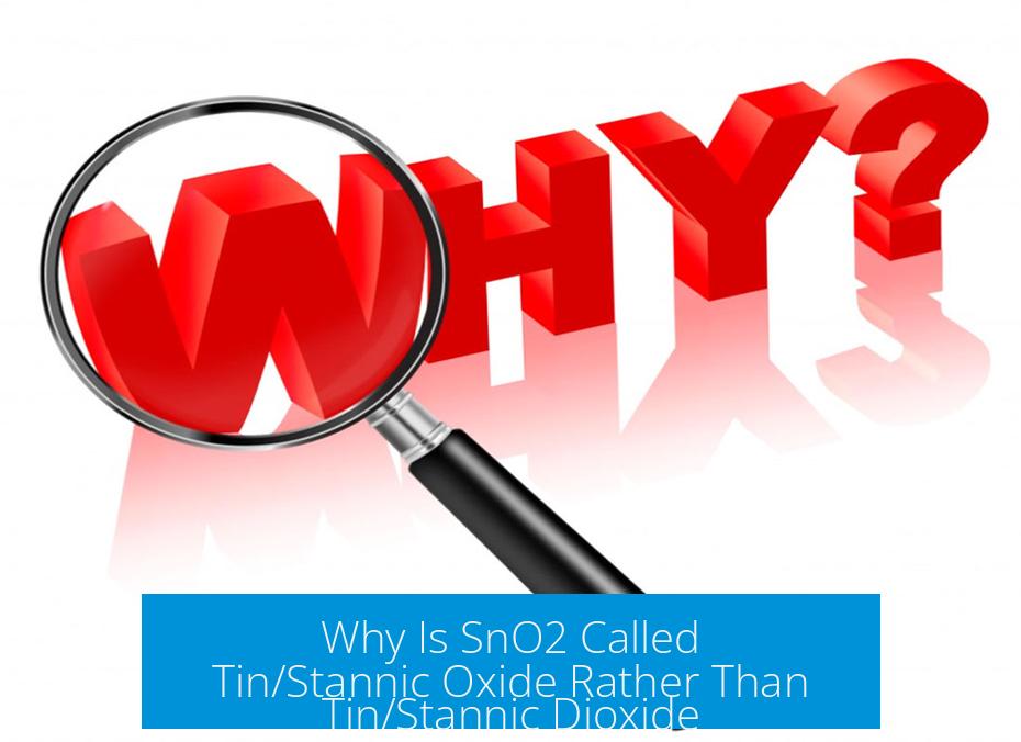 Why Is SnO2 Called Tin/Stannic Oxide Rather Than Tin/Stannic Dioxide?