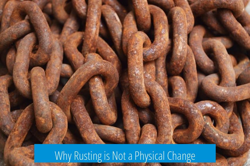 Why Rusting is Not a Physical Change