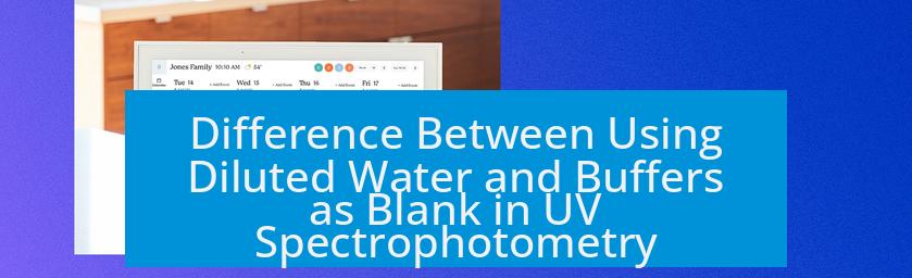 Difference Between Using Diluted Water and Buffers as Blank in UV Spectrophotometry