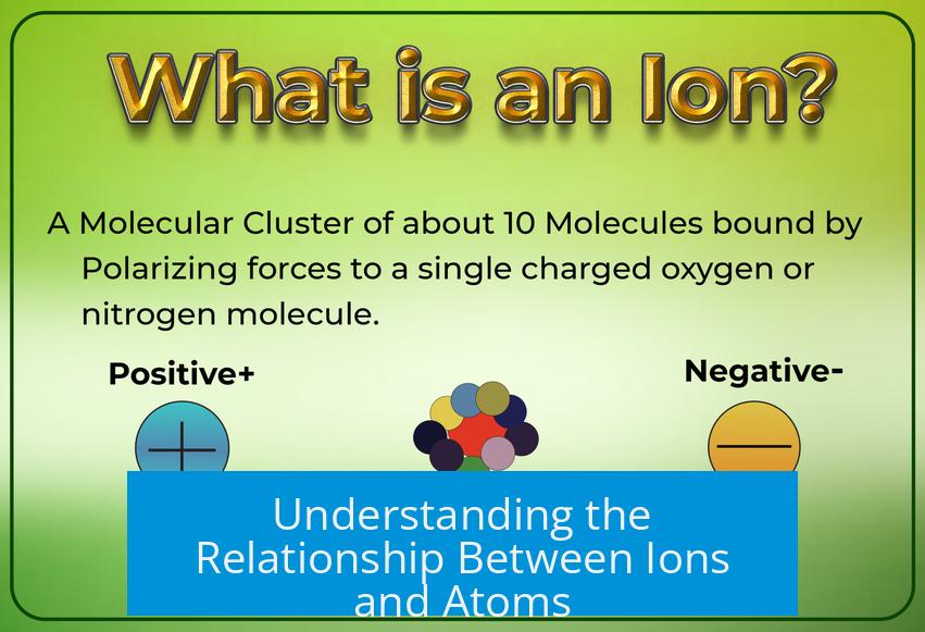 Understanding the Relationship Between Ions and Atoms