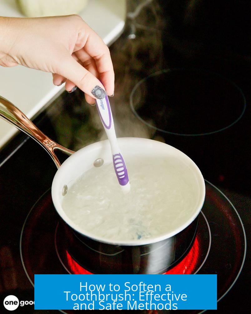 How to Soften a Toothbrush: Effective and Safe Methods