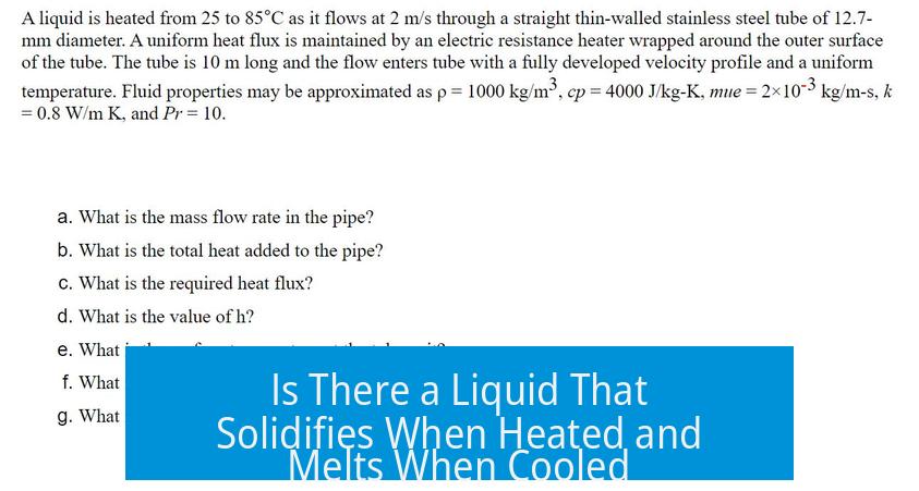 Is There a Liquid That Solidifies When Heated and Melts When Cooled?