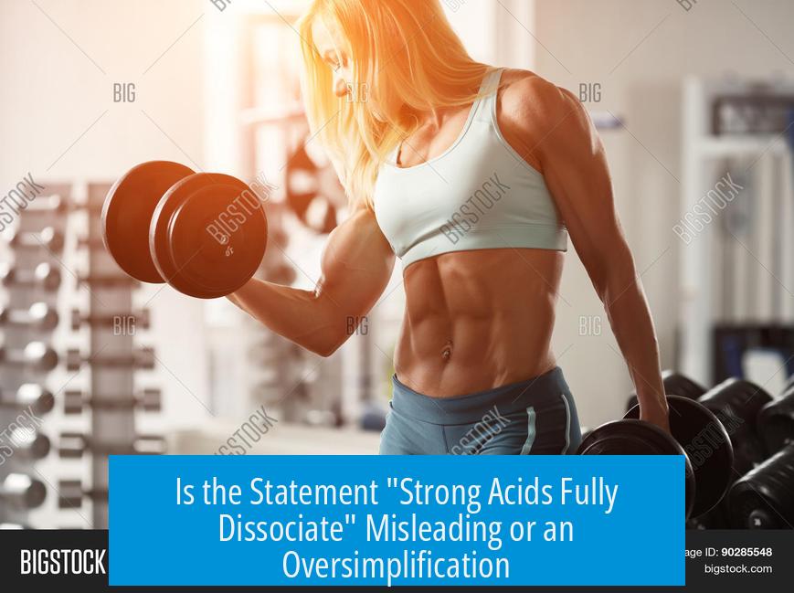 Is the Statement "Strong Acids Fully Dissociate" Misleading or an Oversimplification?