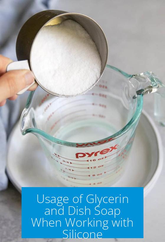 Usage of Glycerin and Dish Soap When Working with Silicone