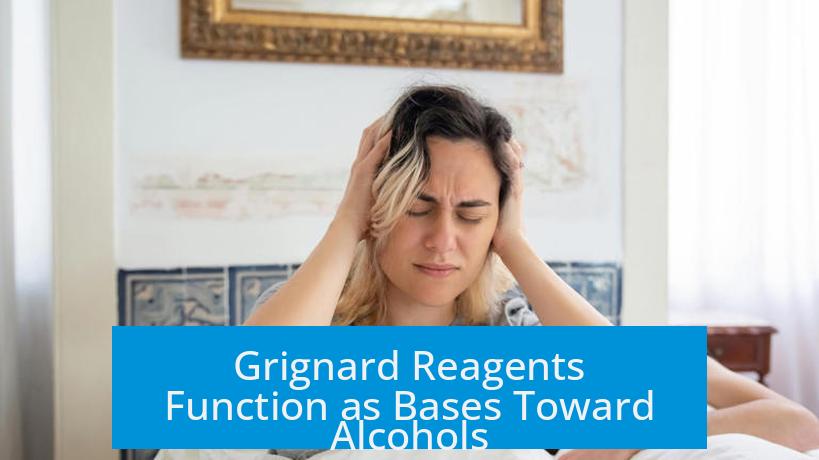 Grignard Reagents Function as Bases Toward Alcohols