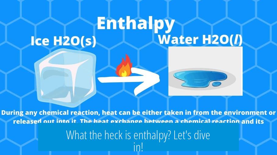 What the heck is enthalpy? Let's dive in!