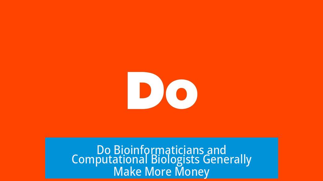 Do Bioinformaticians and Computational Biologists Generally Make More Money?