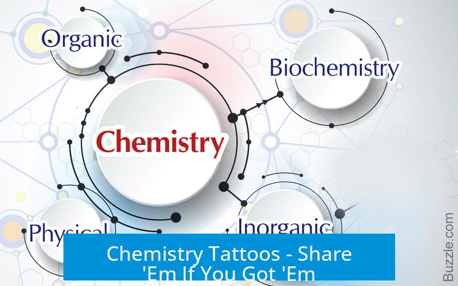 Chemistry Tattoos - Share 'Em If You Got 'Em