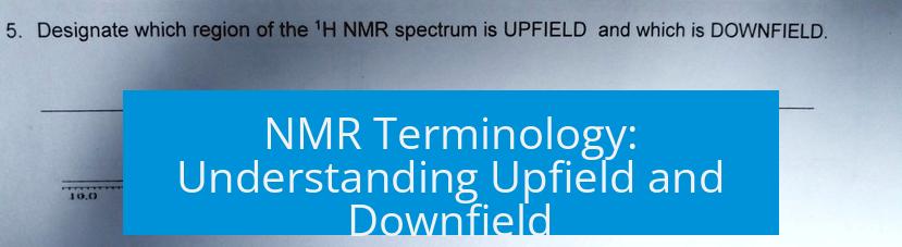 NMR Terminology: Understanding Upfield and Downfield