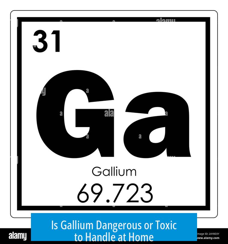 Is Gallium Dangerous or Toxic to Handle at Home?