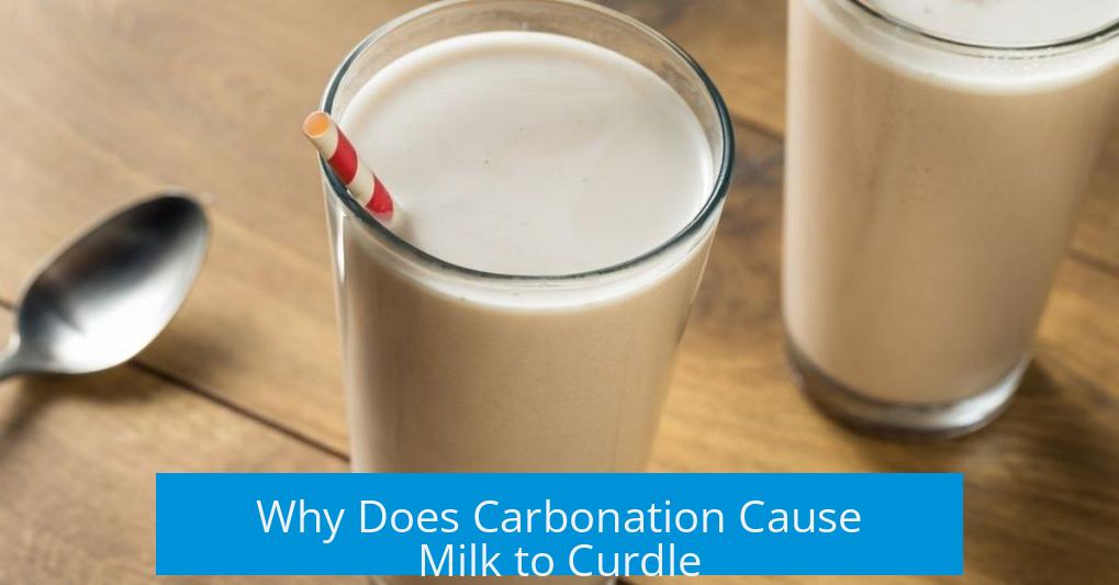 Why Does Carbonation Cause Milk to Curdle?