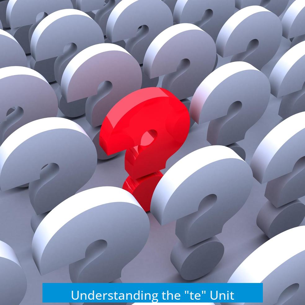 Understanding the "te" Unit