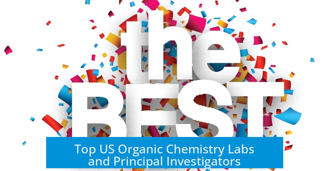 Top US Organic Chemistry Labs and Principal Investigators