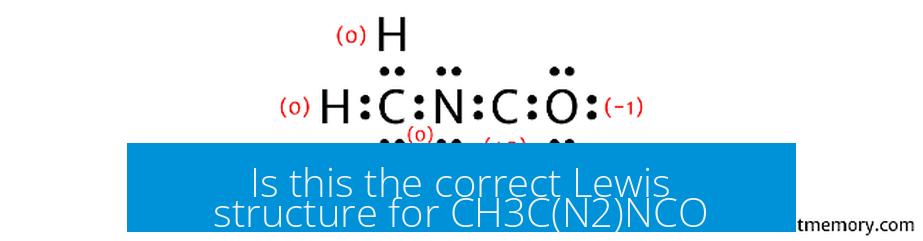 Is this the correct Lewis structure for CH3C(N2)NCO?