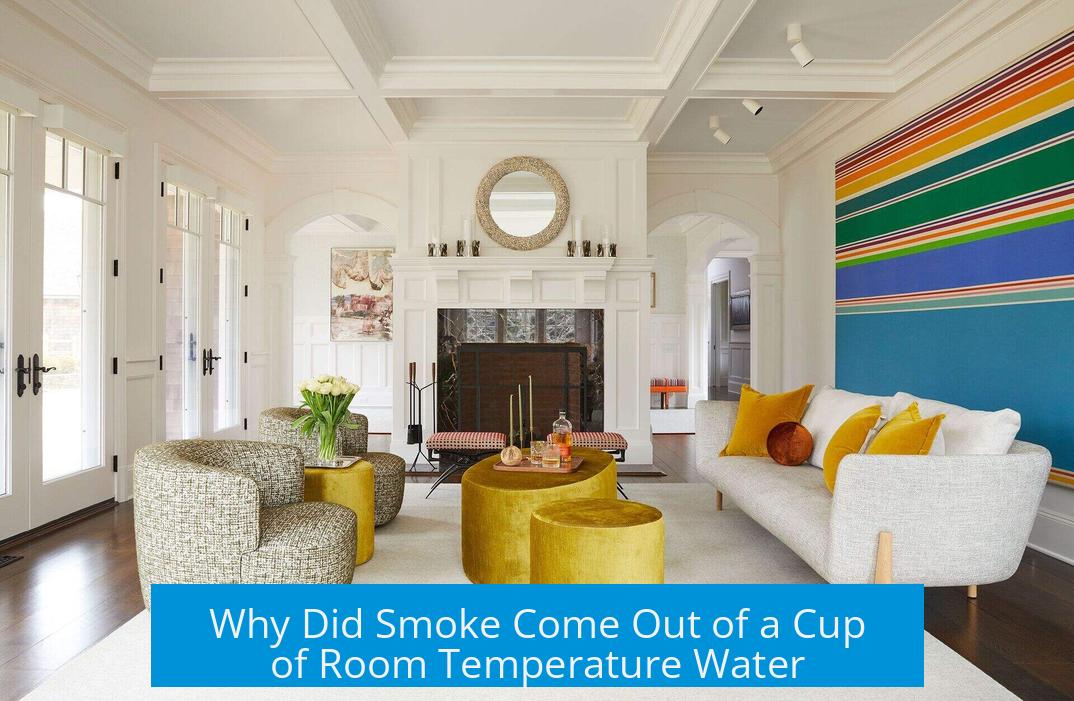 Why Did Smoke Come Out of a Cup of Room Temperature Water?