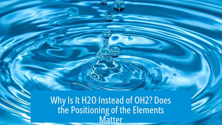Why Is It H2O Instead of OH2? Does the Positioning of the Elements Matter?