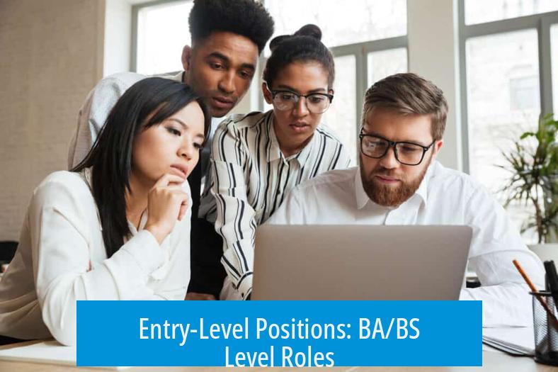 Entry-Level Positions: BA/BS Level Roles