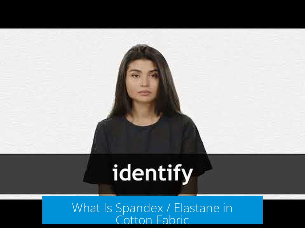 What Is Spandex / Elastane in Cotton Fabric?