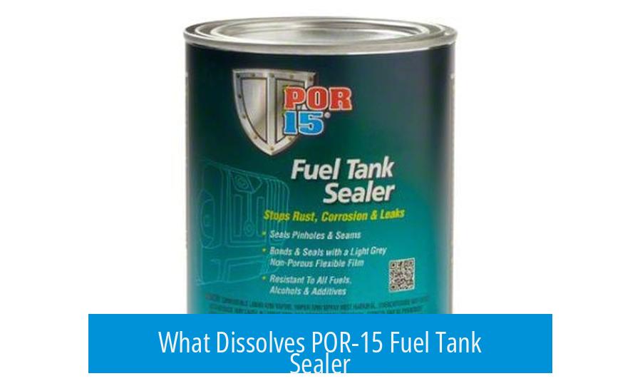 What Dissolves POR-15 Fuel Tank Sealer?