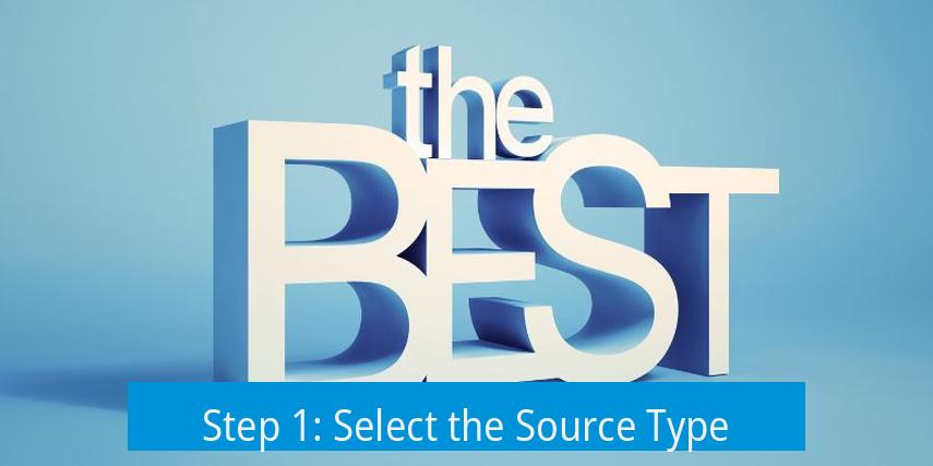 Step 1: Select the Source Type