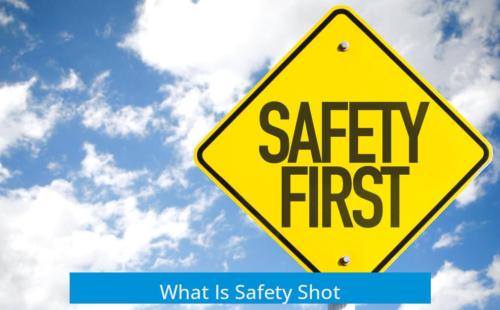What Is Safety Shot?