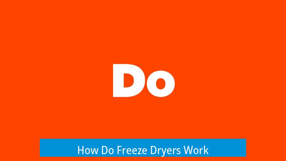 How Do Freeze Dryers Work?