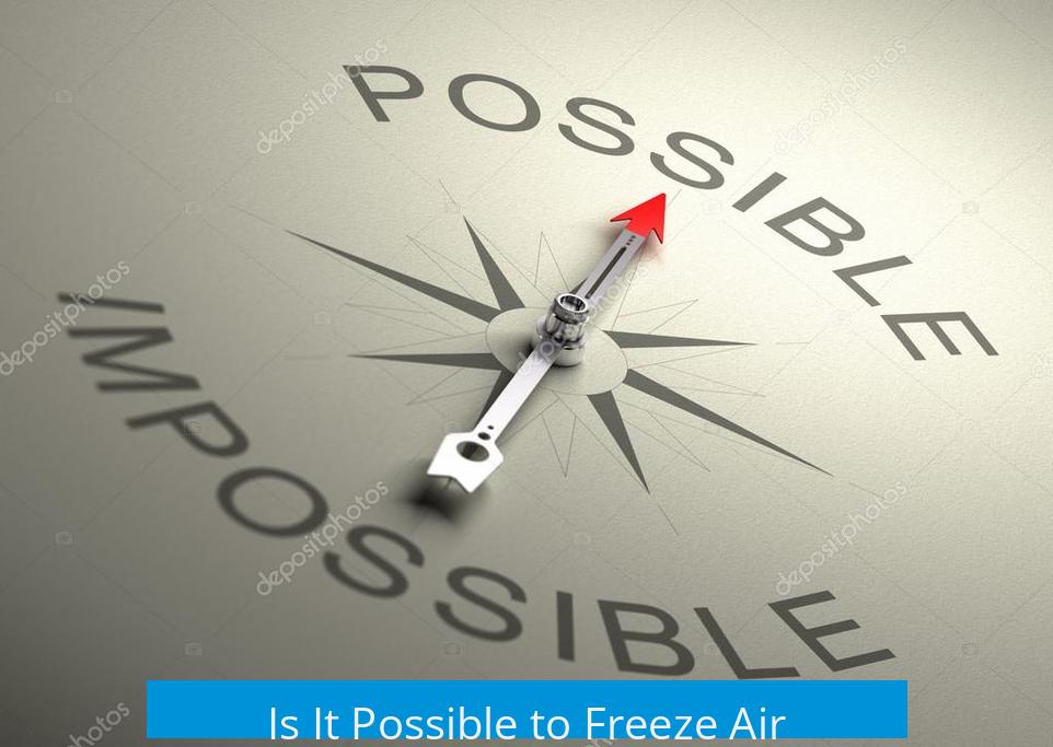 Is It Possible to Freeze Air?