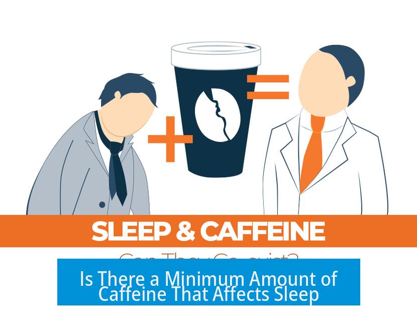 Is There a Minimum Amount of Caffeine That Affects Sleep?
