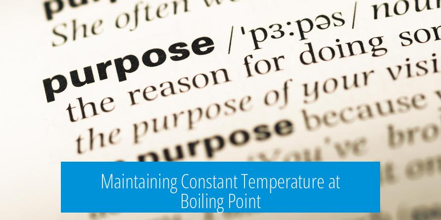 Maintaining Constant Temperature at Boiling Point