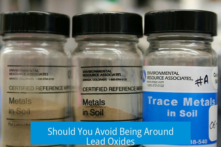 Should You Avoid Being Around Lead Oxides?