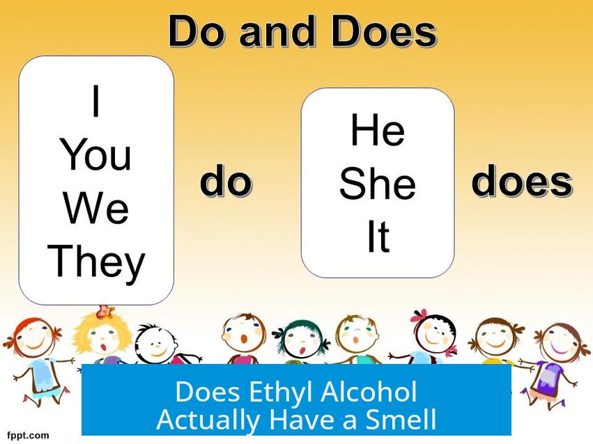 Does Ethyl Alcohol Actually Have a Smell?