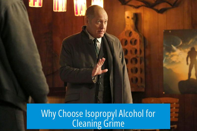 Why Choose Isopropyl Alcohol for Cleaning Grime?