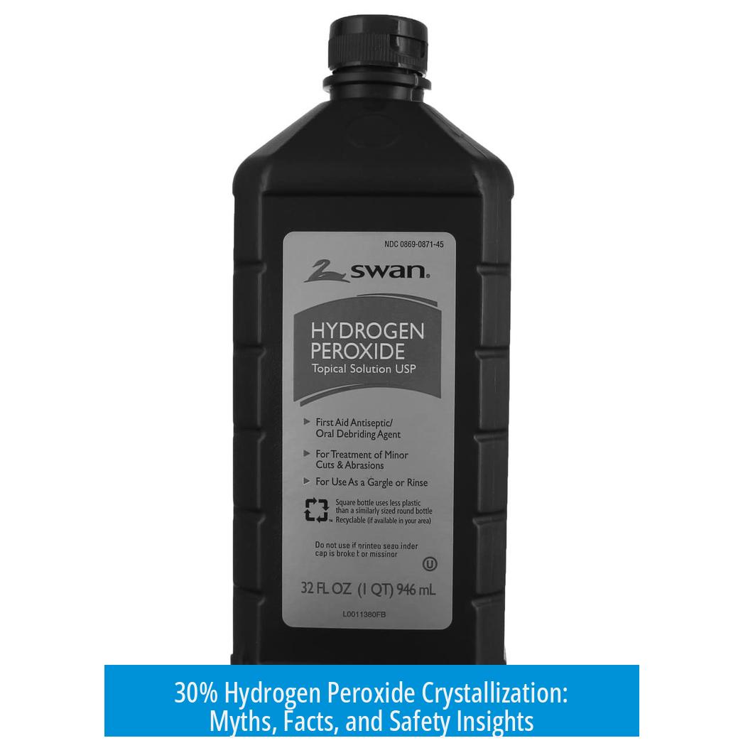 30% Hydrogen Peroxide Crystallization: Myths, Facts, and Safety Insights