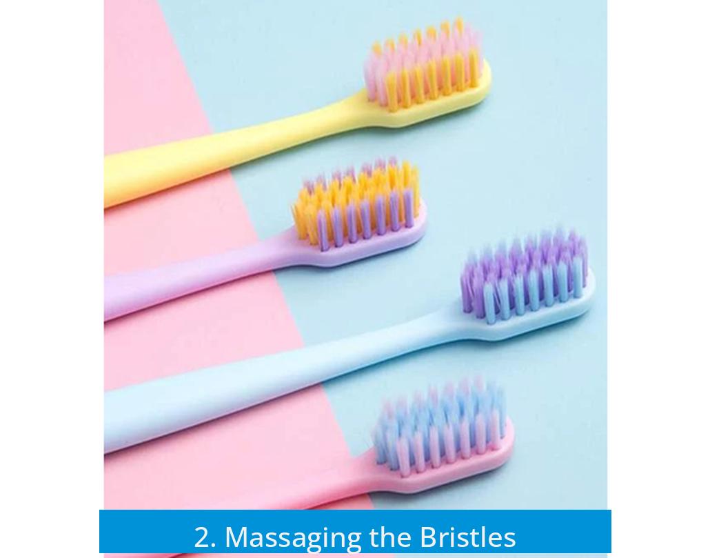 2. Massaging the Bristles