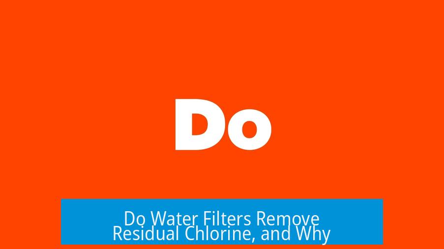 Do Water Filters Remove Residual Chlorine, and Why?