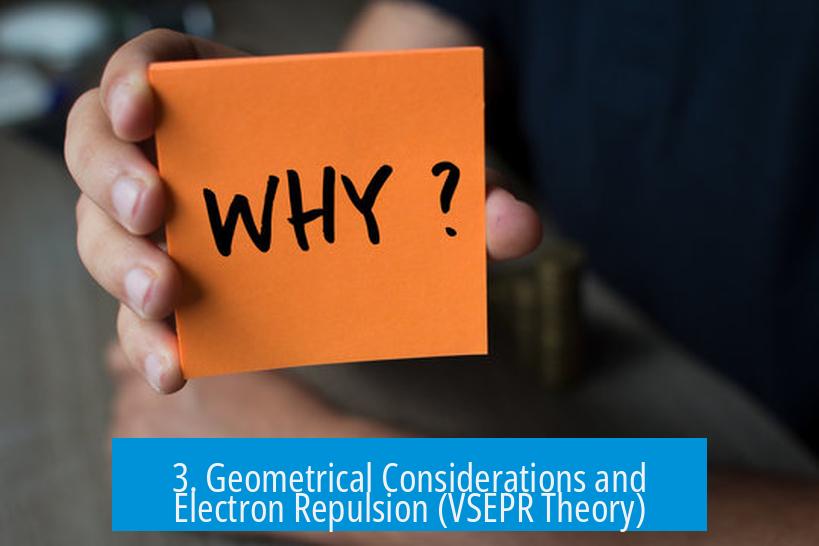 3. Geometrical Considerations and Electron Repulsion (VSEPR Theory)